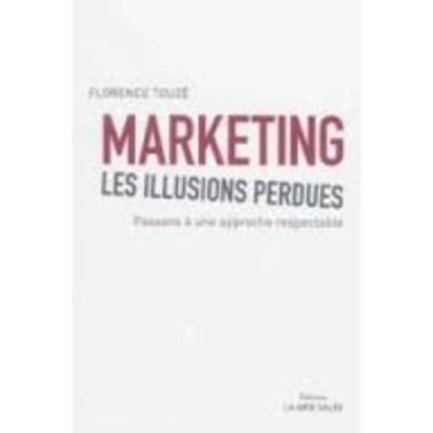 Marketing, les illusions perdues. Passons à une approche respectable
