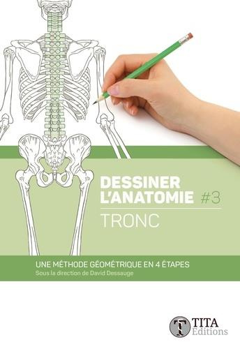 Dessiner l'anatomie. Tome 3, Tronc