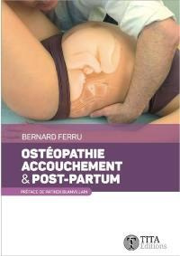 Ostéopathie, accouchement & post-partum. 2e édition revue et augmentée