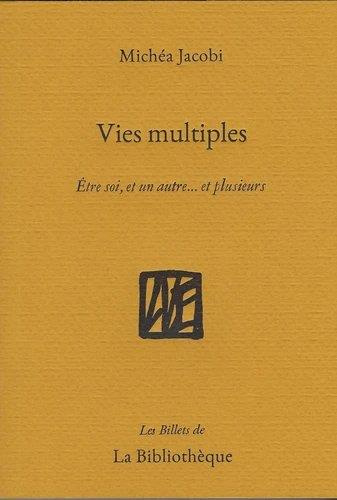Vies multiples. Etre soi, et un autre... et plusieurs