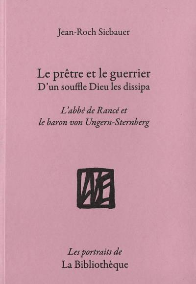 Le Prêtre et le Guerrier, d'un souffle Dieu les dissipa. L'abbé de Rancé et le baron von Ungern-Ster