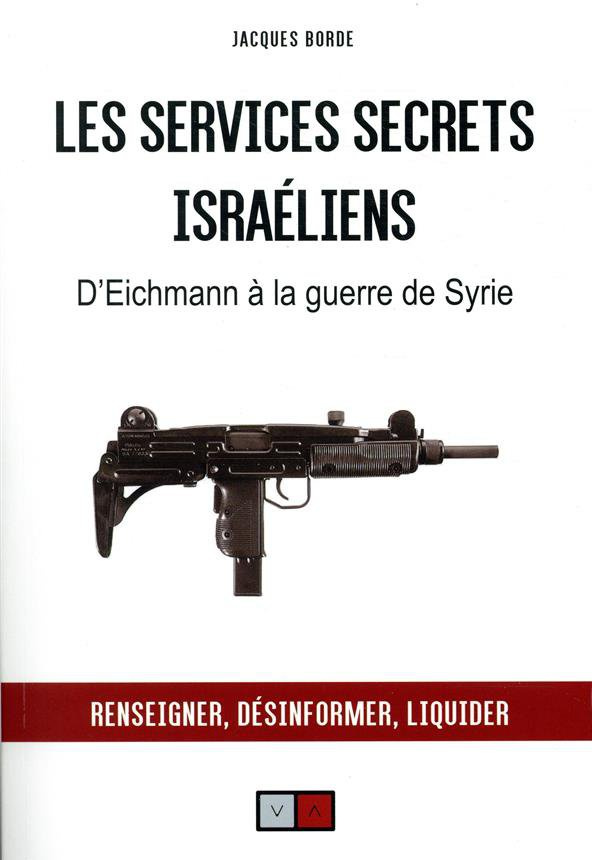 Les services secrets israéliens. D'Eichmann à la guerre de Syrie