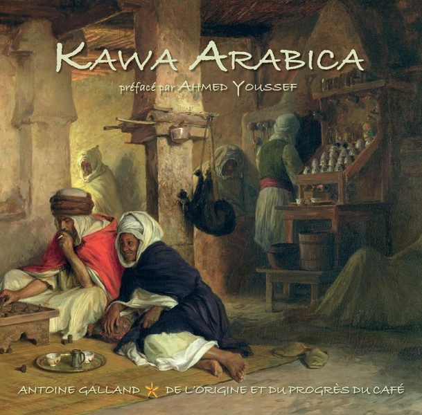 Kawa Arabica. Suivi de De l'origine et du progrès du café