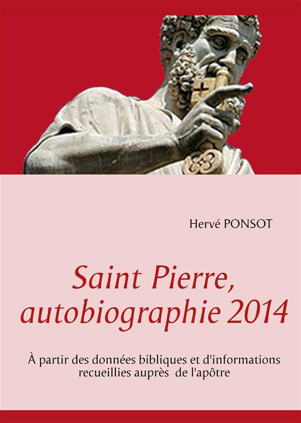 Saint pierre, autobiographie 2014. A partir des données bibliques et d'informations recueillies aupr