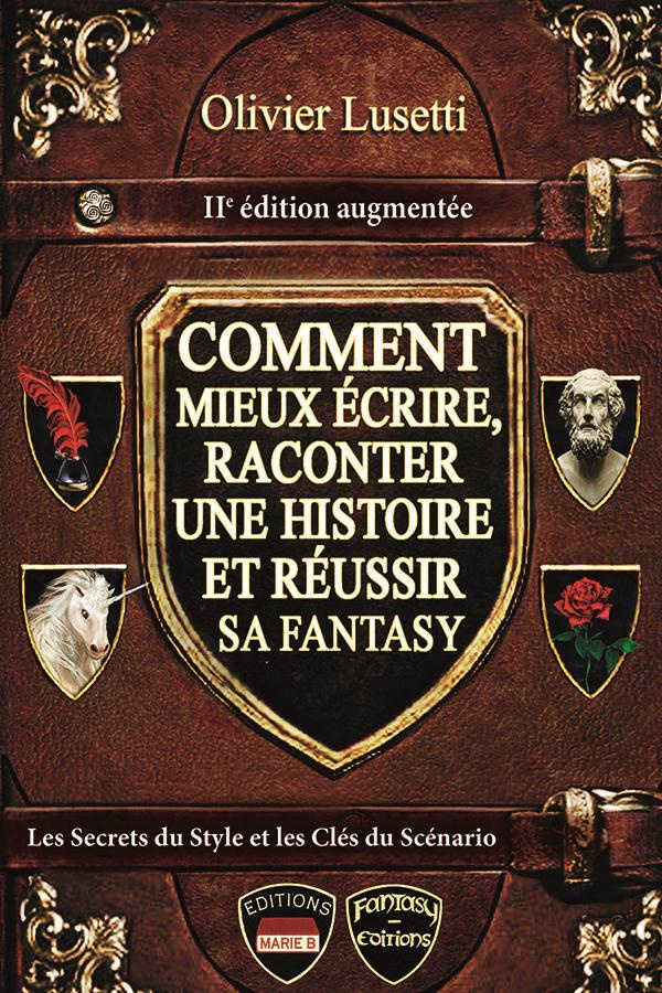 COMMENT MIEUX ECRIRE ,RACONTER UNE HISTOIRE, ET REUSSIR SA FANTASY