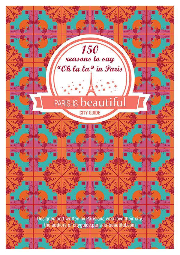 PARIS IS BEAUTIFUL, 150 REASONS TO SAY OH LA LA IN PARIS