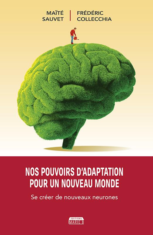 Nos pouvoirs d'adaptation pour un nouveau monde. Se créer de nouveaux neurones