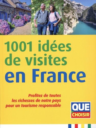 1001 idées de visites en France. Profitez de toutes les richesses de notre pays pour un tourisme res