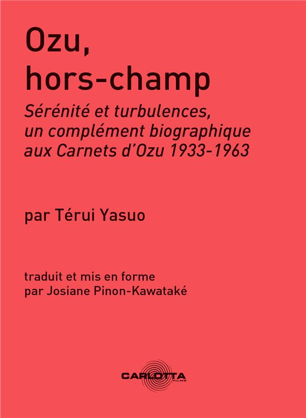 Ozu, hors-champ. Sérénité et turbulences, un complément biographique aux Carnets d'Ozu 1933-1963