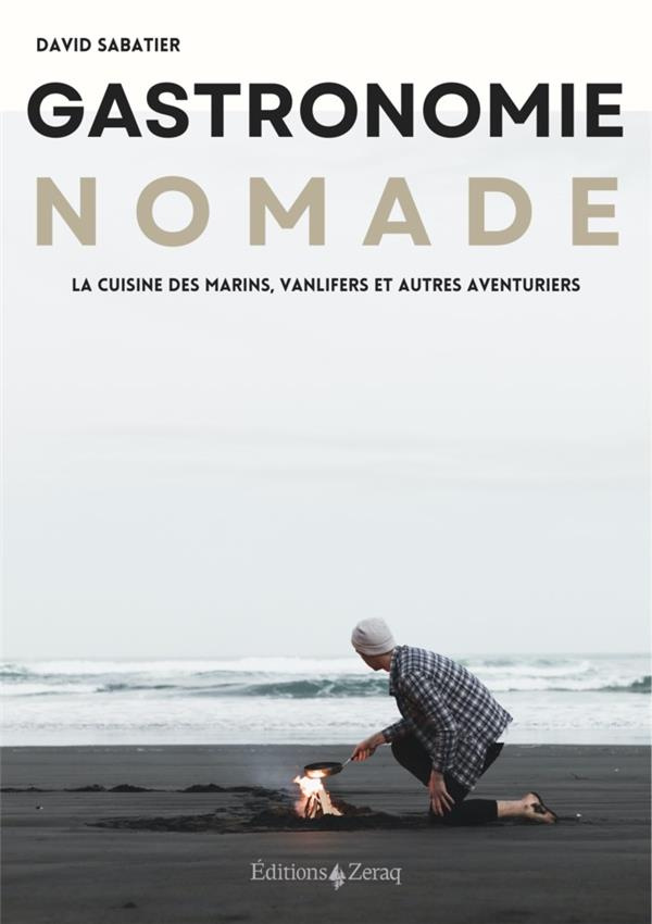 Gastronomie nomade. La cuisine des marins, vanlifers et autres aventuriers
