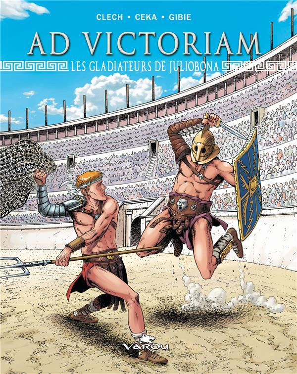 Ad Victoriam Tome 2 : Les gladiateurs de Juliobona