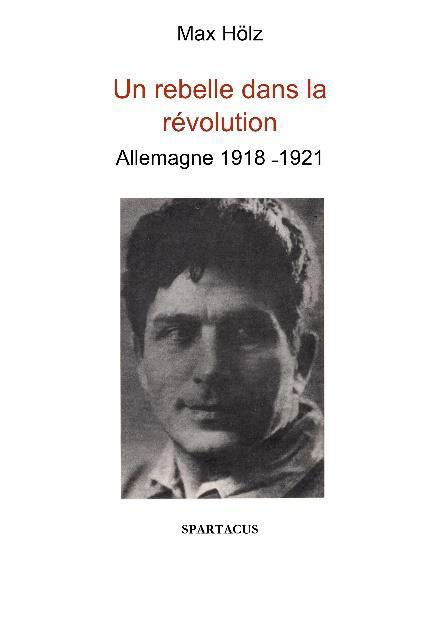 Un rebelle dans la révolution. Allemagne 1918-1921