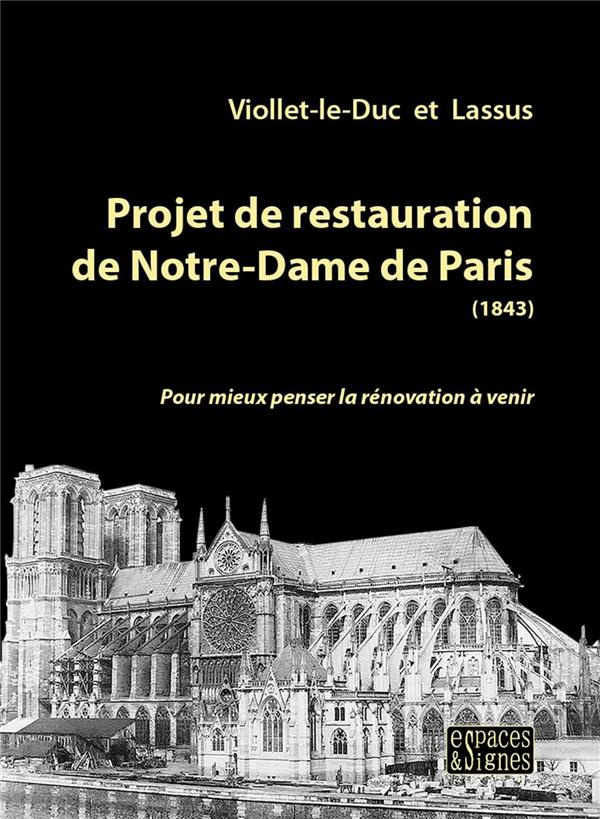Projet de restauration de Notre-Dame de Paris (1843). Pour mieux penser la rénovation à venir