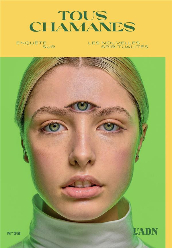 L'ADN N° 32, mars 2023 : Tous chamanes. Enquêtes sur les nouvelles spiritualités