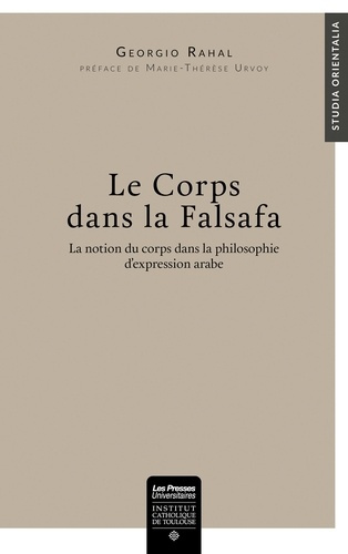 LE CORPS DANS LA FALSAFA - LA NOTION DU CORPS DANS LA PHILOSOPHIE D'EXPRESSION ARABE
