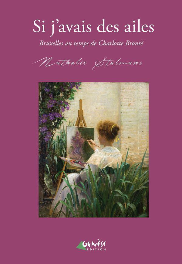 Si j'avais des ailes. Bruxelles au temps de Charlotte Brontë