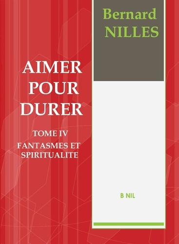 Aimer pour durer Tome 4 : Fantasmes et spiritualité