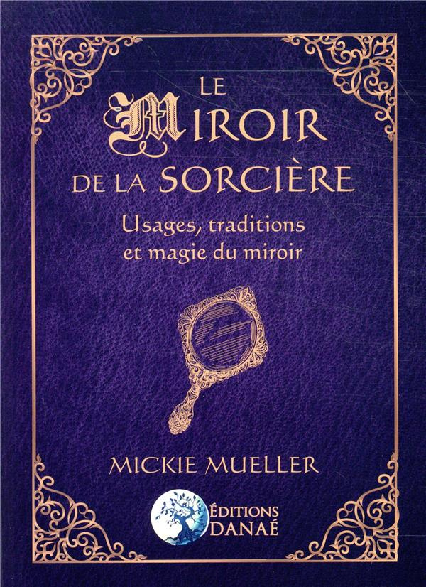 Le miroir de la sorcière. Usages, traditions et magie du miroir