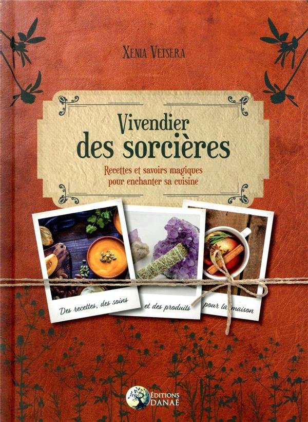 Vivendier des sorcières. Recettes et savoirs magiques pour enchanter sa cuisine