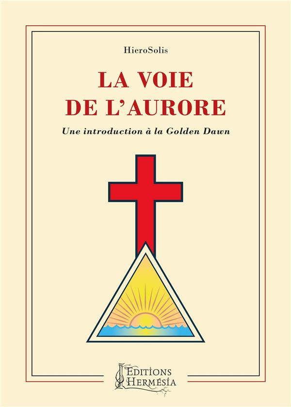 La Voie de l'Aurore. Une introduction à la Golden Dawn