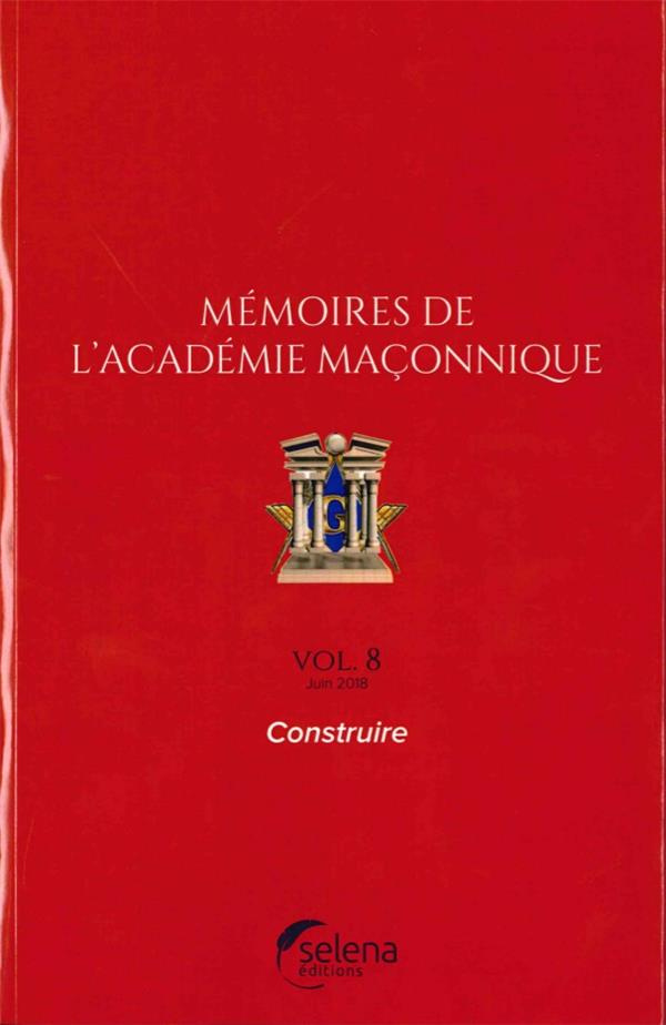 Mémoires de l'académie maçonnique N° 8, juin 2018 : Construire