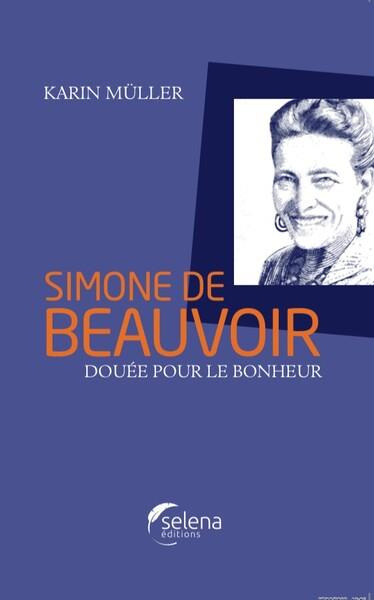 Simone de Beauvoir. Douée pour le bonheur