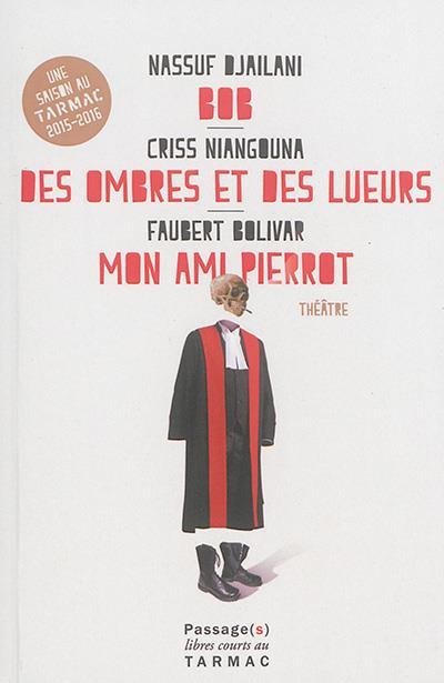 Bob ; Des ombres et des lueurs ; Mon ami Pierrot