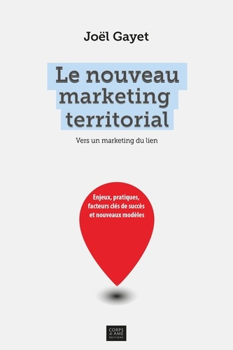 Le nouveau marketing territorial. Enjeux, pratiques, facteurs clés de succès et nouveaux modèles