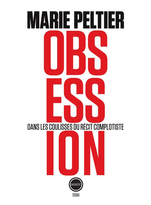 Obsession. Dans les coulisses du récit complotiste