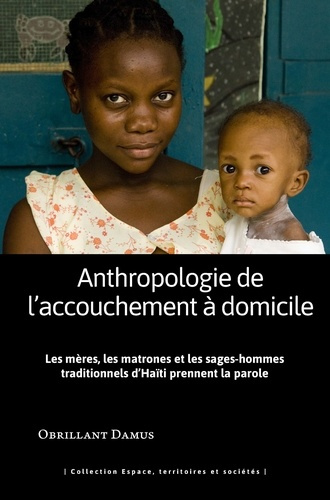 Anthropologie de l'accouchement à domicile. Les mères, les matrones et les sages-hommes traditionnel