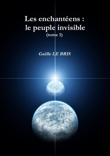 Les enchantéens : le peuple invisible (tome 1)