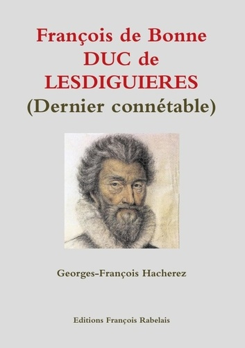François de Bonne DUC de LESDIGUIERES (Dernier connétable)
