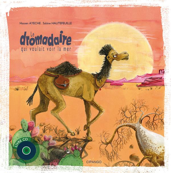 Le dromadaire qui voulait voir la mer. Avec 1 CD audio MP3