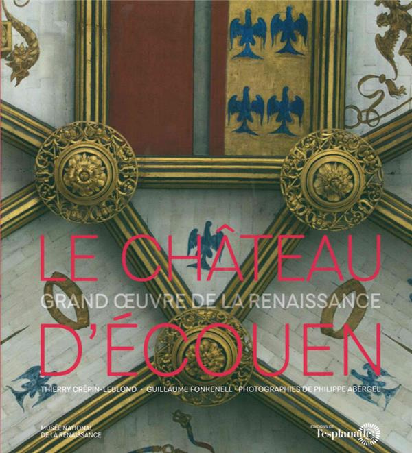 LE CHATEAU D'ECOUEN - GRAND OEUVRE DE LA RENAISSANCE
