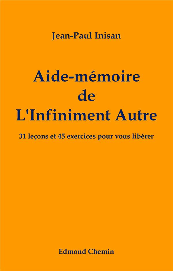 Aide-mémoire de l'infiniment autre. 31 leçons et 45 exercices pour vous libérer