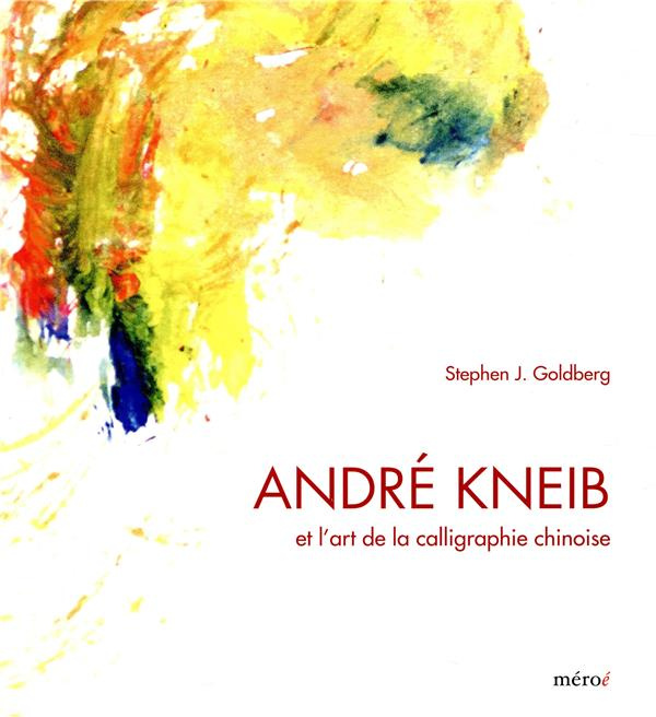 André Kneib et l'art de la calligraphie chinoise. L'éclat de la couleur, l'effervescence de l'encre