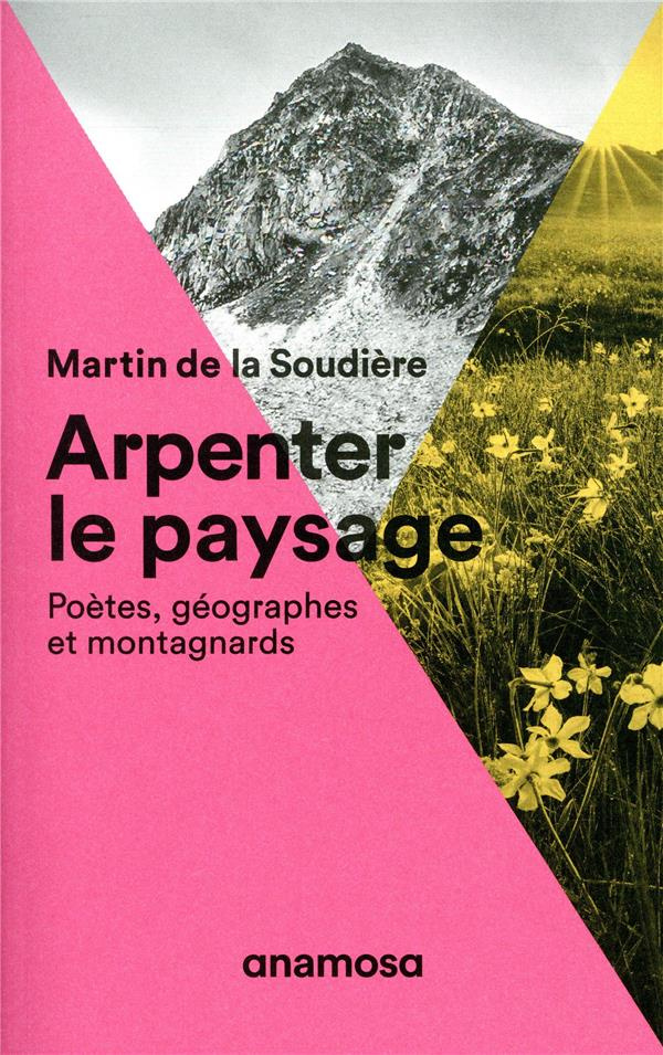 Arpenter le paysage. Poètes, géographes et montagnards