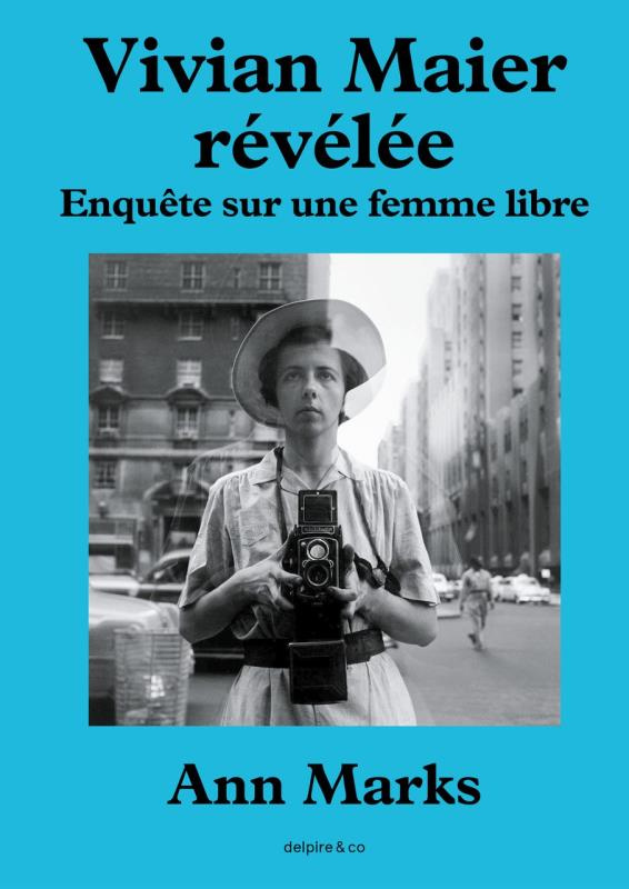 Vivian Maier révélée. Enquête sur une femme libre