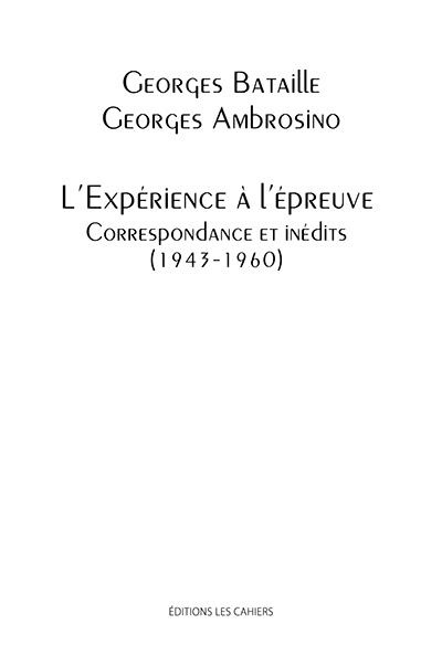 L'expérience à l'épreuve. Correspondance et inédits (1943-1960)