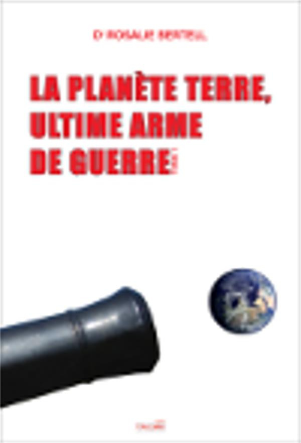 La planète Terre, ultime arme de guerre. Tome 1