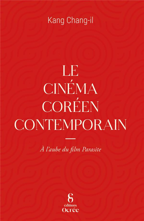 Le cinéma coréen contemporain. A l'aube de Parasite