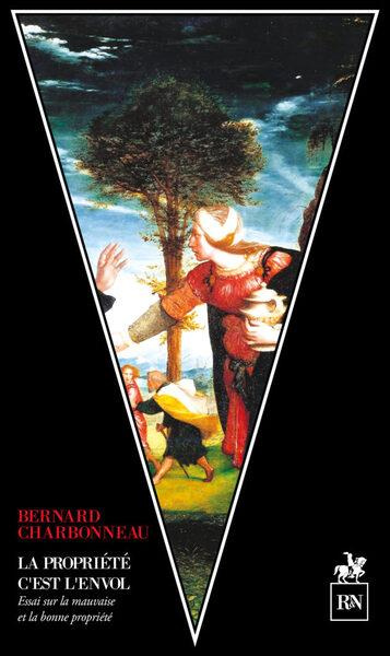 La propriété c'est l'envol. Essai sur la bonne et la mauvaise propriété