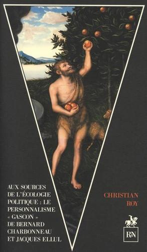 Aux sources de l'écologie politique. Le personnalisme "gascon" de Bernard Charbonneau et Jacques Ell