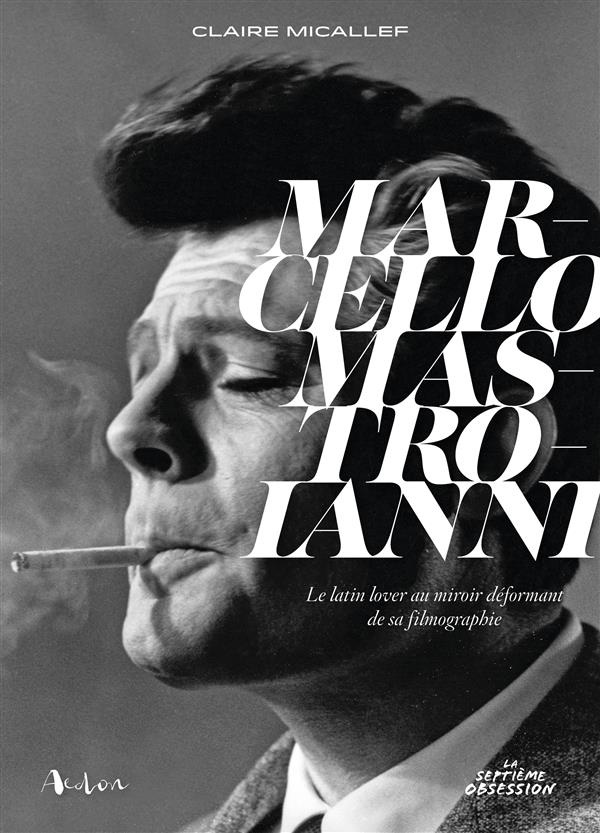 Marcello Mastroianni. Le latin lover au miroir déformant de sa filmographie