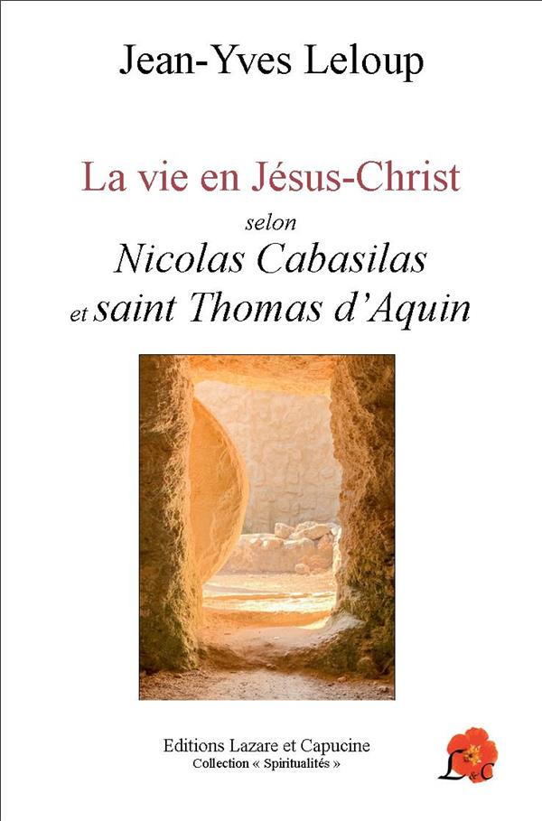 La vie en Jésus-Christ. Selon Nicolas Cabasilas et Saint Thomas d'Aquin