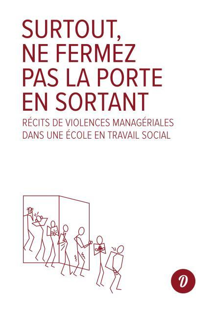 Surtout, ne fermez pas la porte en sortant. Récits de violences managériales dans une école en trava