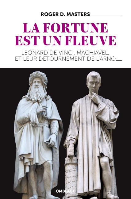 La fortune est un fleuve. Léonard de Vinci, Machiavel, et leur détournement de l'Arno