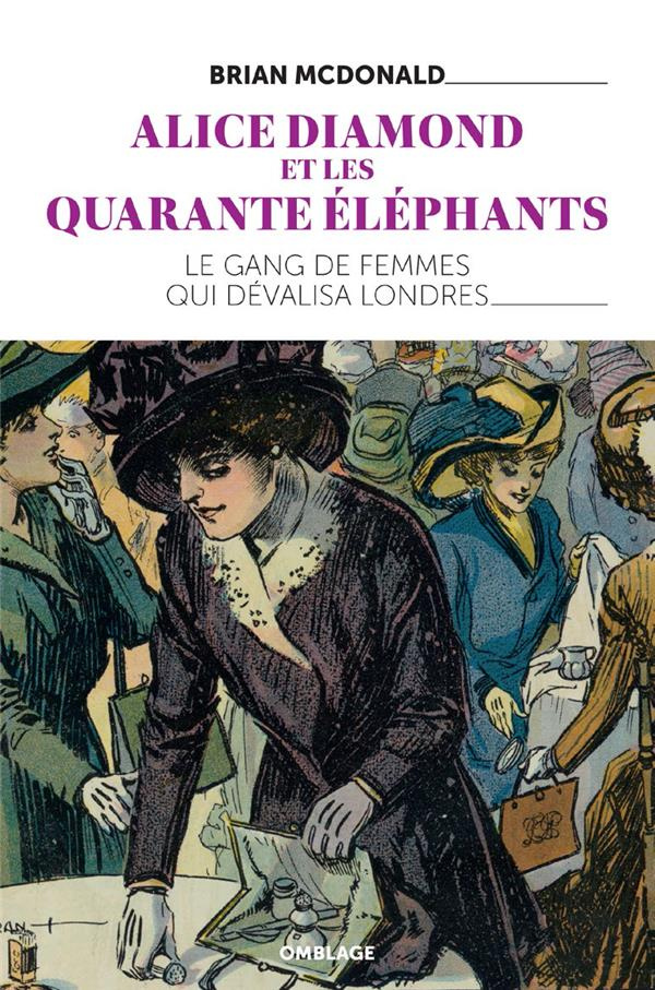 Alice Diamond et les quarante éléphants. Le gang de femmes qui dévalisa Londres