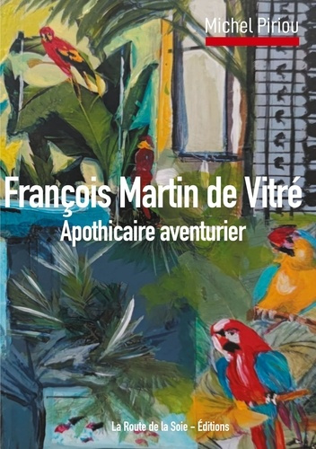 François Martin de Vitré. Apothicaire aventurier