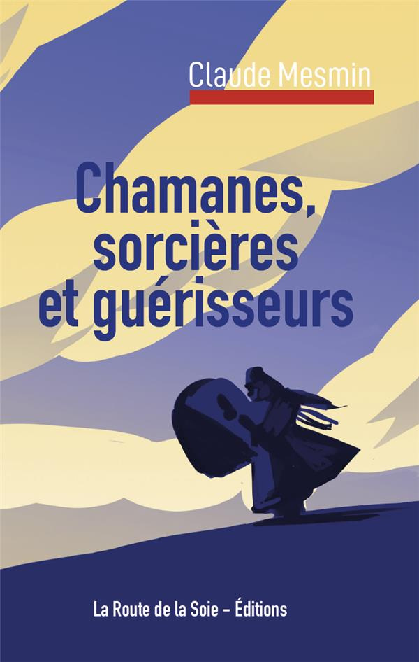 Chamanes, sorcières et guérisseurs